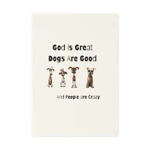 God is Great - Dogs are Good - People are Crazy - Fun Cotton Tea Towel