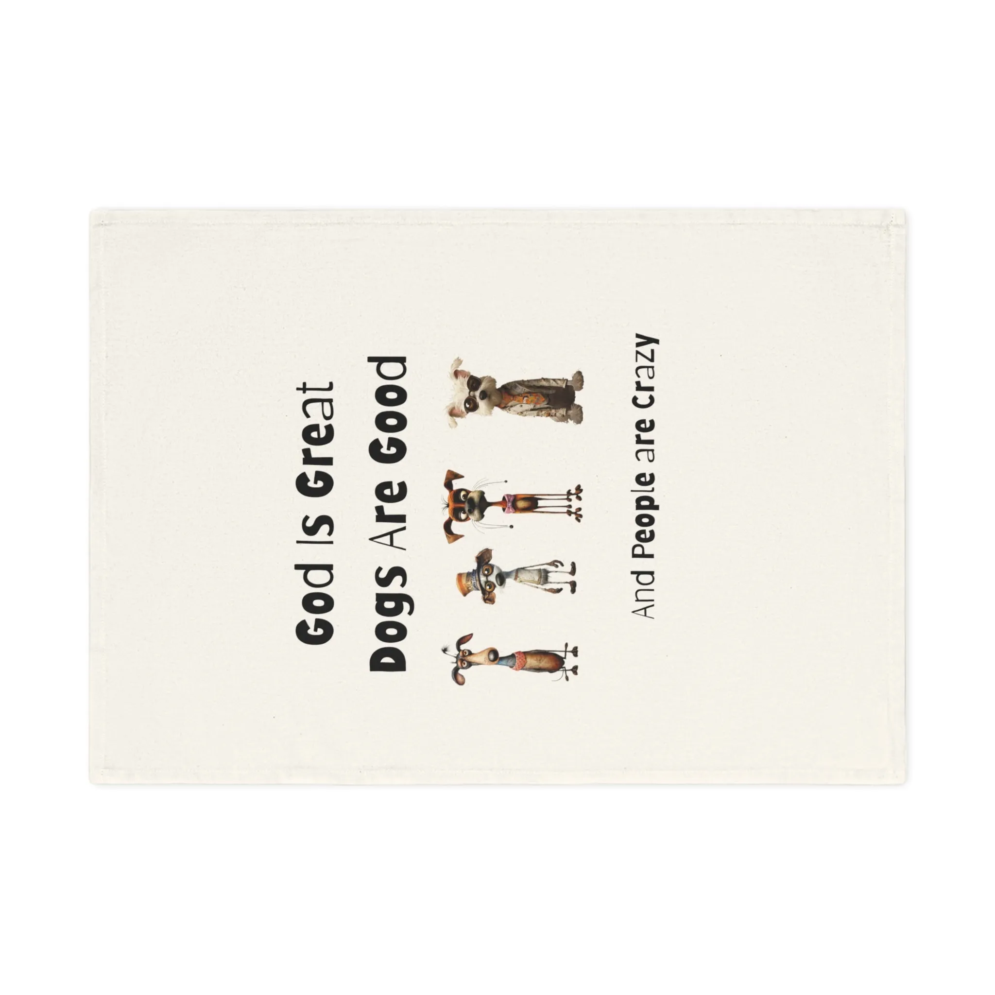 God is Great - Dogs are Good - People are Crazy - Fun Cotton Tea Towel